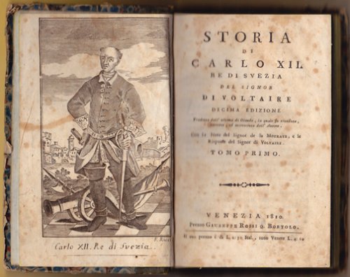 Storia di Carlo XII. Re di Svezia del Signor di Voltaire. Decima Edizione. Tradotta dall' ultima di Olanda. Con le Note del Signor de la Motraye, e le Risposte del Signor di Voltaire.
