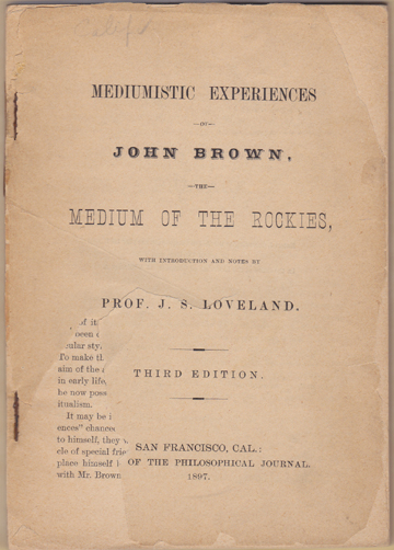 Mediumistic Experiences of John Brown, The Medium of The Rockies, with Introduction and Notes by Prof. J.S. Loveland. Third Edition.