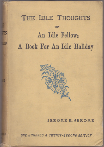The Idle Thoughts of An Idle Fellow. A Book for An Idle Holiday.
