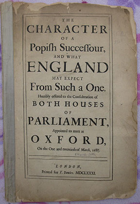 The Character of A Popish Successour, and what England may expect From Such a One. Humbly offered to the Consideration of Both Houses of Parliament, Appointed to meet at Oxford, On the One and twentieth of March, 1680/1.