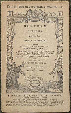 Bertram. A Tragedy, In Five Acts. Printed from the Acting Copy, With Remarks . As performed at the Theatres Royal, London. Embellished with A Fine Engraving, By G.F. Bonner, from a Drawing taken in the Theatre, by Mr. R. Cruikshank.
