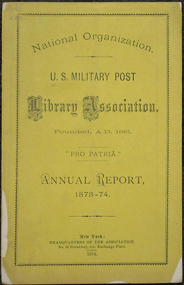 Reading For The Army. U.S. Military Post Library Association. Founded, A.D., 1861. Annual Report 1873 - '74.