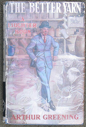 The Better Yarn. Being some Chronicles of the Merrythought Club. Retold by Arthur Greening. Character Sketches by Clive Gardiner. Frontispiece, &c. by Albert Lock.