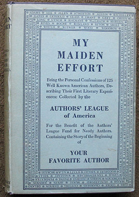 My Maiden Effort. Being the Personal Confessions of Well-known American Authors as to their Literary Beginnings. With an Introduction by Gelett Burgess.