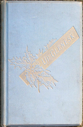 Up Glenesk. Notes, Historical, Biographical and Poetical. Arranged by Rev. James Paul.