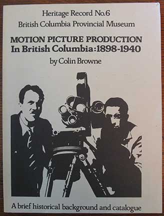 Motion Picture Production in British Columbia: 1898 - 1940. A Brief Historical Background and Catalogue.