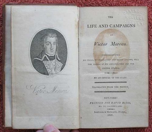 The Life and Campaigns of Victor Moreau. Comprehending His Trial, Justification and Other Events, Till the Period of his Embarkation for the United States. By an Officer of the Staff. Translated from the French.