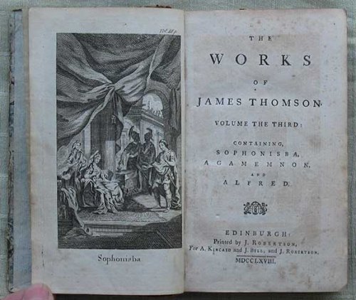 The Works of James Thomson. Volume the Third. Containing, Sophonisba, Agamemnon, and Alfred.