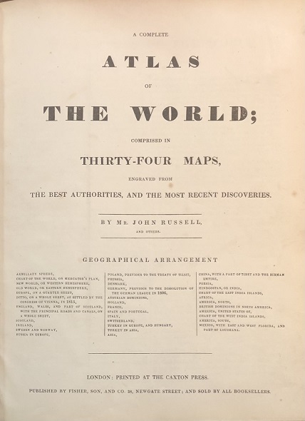A Complete Atlas of The World; Comprised in Thirty-Four Maps, Engraved From The Best Authorities, and the Most Recent Discoveries. By Mr. John Russell, And Others. [