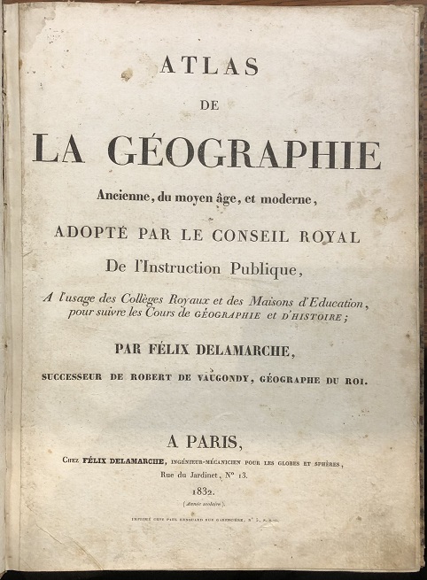 Atlas de La Geographie Ancienne, du moyen age, et moderne, Adopte par le Conseil Royal De l'Instruction Publique .