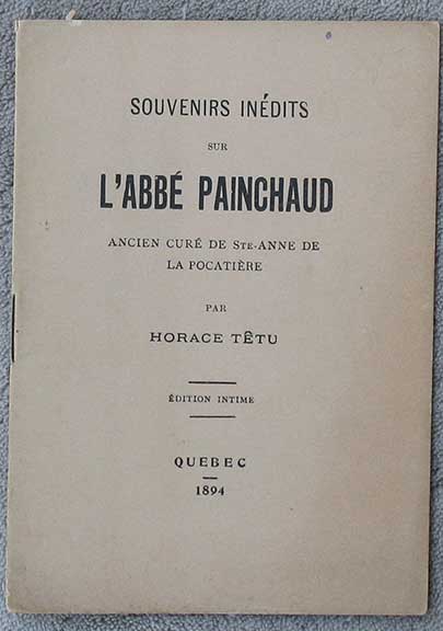 Souvenirs Inedits sur L'Abbe Painchaud. Ancien Cure' de Ste.-Anne de la Pocatiere. Edition Intime.