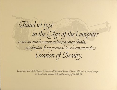 Hand set type In the Age of The Computer is not an anachronism as long as men obtain satisfaction from personal involvement in the Creation of Beauty.