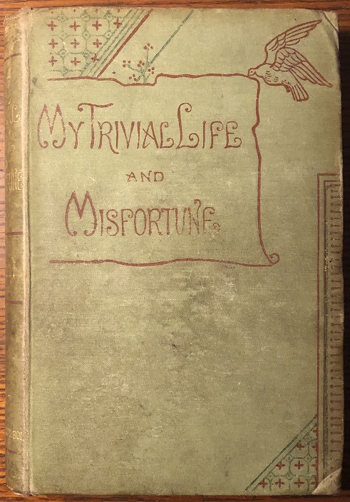 My Trivial Life and Misfortune. By A Plain Woman. A Gossip With No Plot in Particular. In Three Volumes.