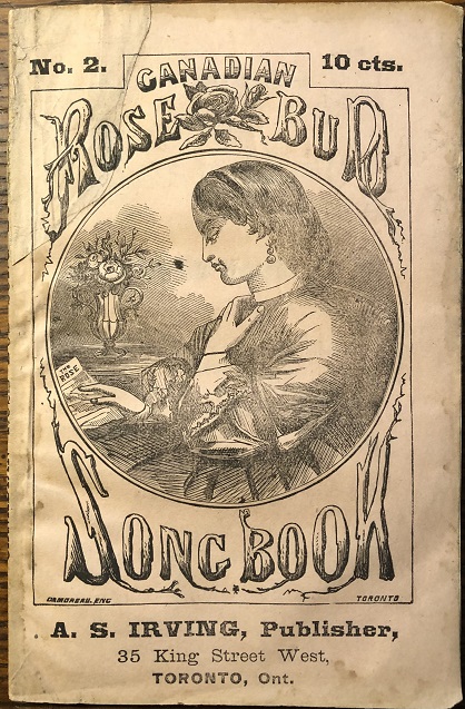 The Canadian Rose Bud Song Book. Containing All the Popular Songs of the Day.