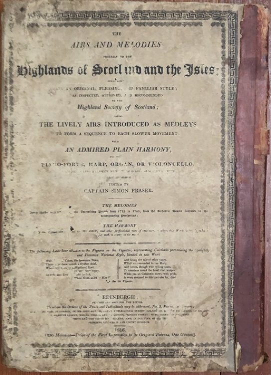 The Airs and Melodies Peculiar to the Highlands of Scotland and The Isles Communicated in an Original Pleasing & Familiar Style Having the Lively Airs Introduced as Medleys to form a Sequence to Each Slower Movement. With an Admired Plain Harmony, for the Piano-Forte Harp Organ or Violoncello Intend