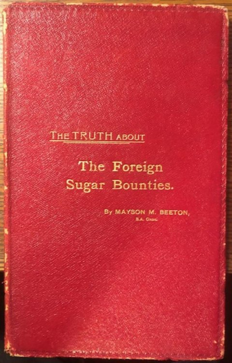The Truth About The Foreign Sugar Bounties. The Case For Abolition.