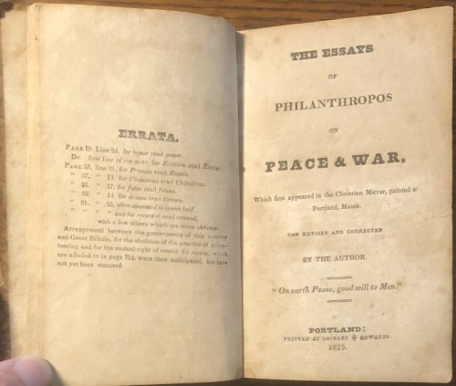 The Essays of Philanthropos on Peace & War. Which first appeared in the Christian Mirror, Printed at Portland, Maine. Now Revised and Corrected By The Author.