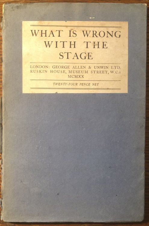 What Is Wrong With The Stage. Some Notes on the English Theatre.