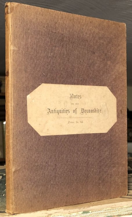 Notes on the Antiquities of Devonshire, which date before The Norman Conquest.