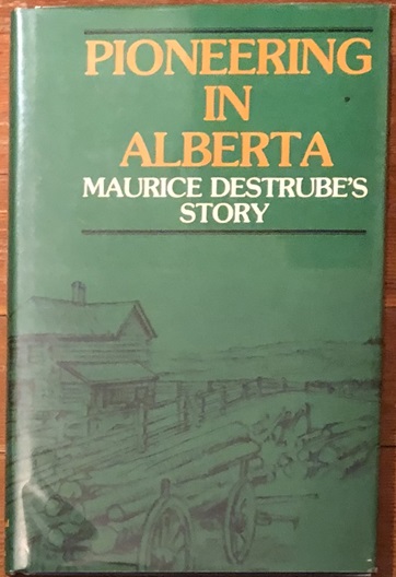 Pioneering In Alberta: Maurice Destrube's Story. Introduction by Lewis G. Thomas. Edited by James E. Hendrickson.