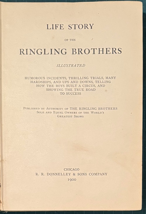 Life Story of the Ringling Brothers. Illustrated. Humorous Incidents, Thrilling Trials, Many Hardships, and Ups and Downs, Telling How the Boys Built a Circus, and Showing the True Road to Sucess.