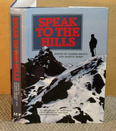 Speak to the Hills. An Anthology of Twentieth Century British and Irish Mountain Poetry. Foreword by Norman Nicholson. Signed limited edition.