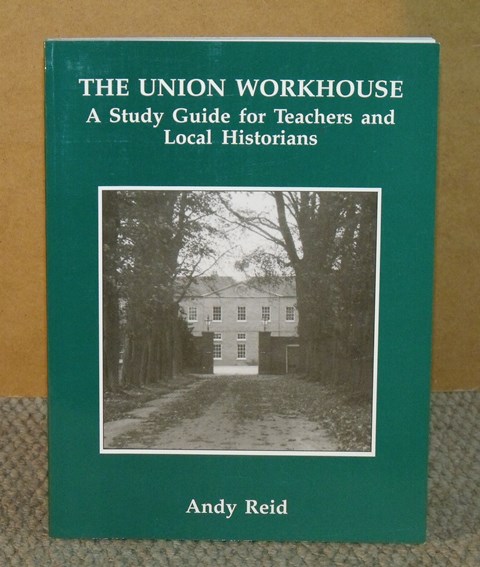 The Union Workhouse. A Study Guide for Teachers and Local Historians.