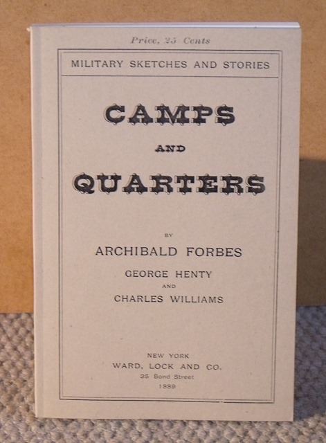 Camps and Quarters. Military Sketches and Stories. By Archibald Forbes, George Henty and Charles Wiliams. Modern limited facsimile edition.