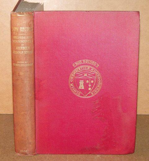 Bon Record. Records and Reminiscences of Aberdeen Grammar School from the earliest times by many writers. In commemoration of the Thirteenth Jubilee of the School 1256-1906. With two photogavure portraits and other illustrations.