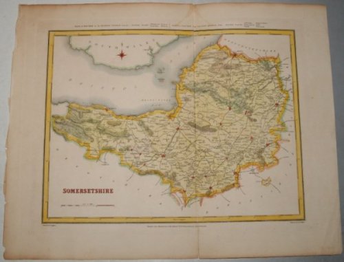 ORIGINAL ENGRAVED MAP OF Somersetshire. Engraved for LEWIS's “Topographical Dictionary” and drawn by R. Creighton. From: “AN ATLAS comprising Maps of the Several Counties, divided into Unions….”.