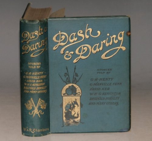 DASH & DARING. Stories told by G. A. Henty, G. Manville Fenn, David Ker, W. H. G. Kingston, Reginald Horsely, and many others.