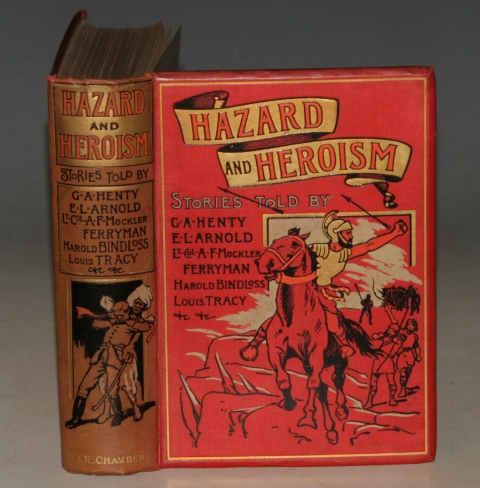 Hazard & Heroism. Being Stories Told by G.A.Henty, Louis Tracy, Harold Bindloss, Edwin Lester Arnold, Lt.-Col. A.F.Mockler-Ferryman, etc.,etc.;