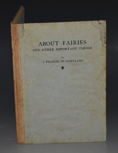 About Fairies and Other Important Things By A Pilgrim in Fairyland.