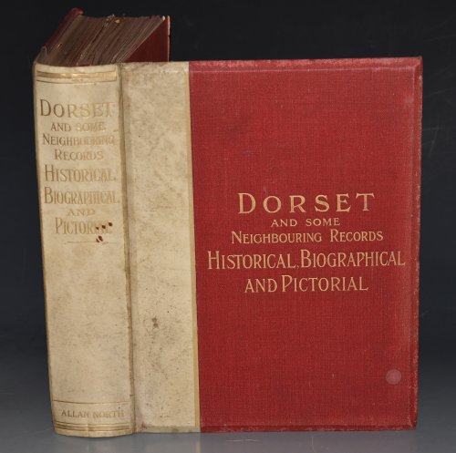Dorset and some Neighbouring Records: Historical, Biographical, and Pictorial. "The Wessex Series". WITH Authors compliments