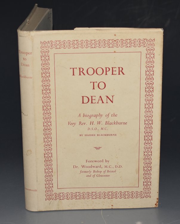 Trooper To Dean A biography of the Very Rev H. W. Blackburne, D.S.O., M.C. Foreword by Dr. Woodward, formerly Bishop of Bristol and Gloucester. SIGNED COPY.