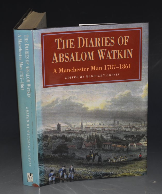 The Diaries of Absalom Watkin. A Manchester Man 1787-1861. SIGNED COPY.