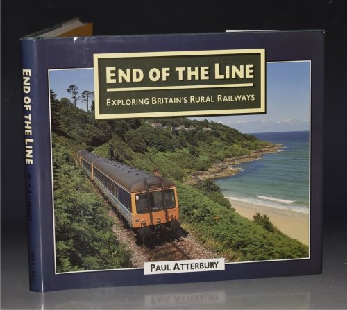 End of the Line. Exploring Britain’s Rural Railways.
