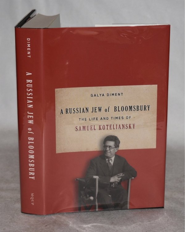 A Russian Jew of Bloomsbury. The Life and Times of Samuel Koteliansky.