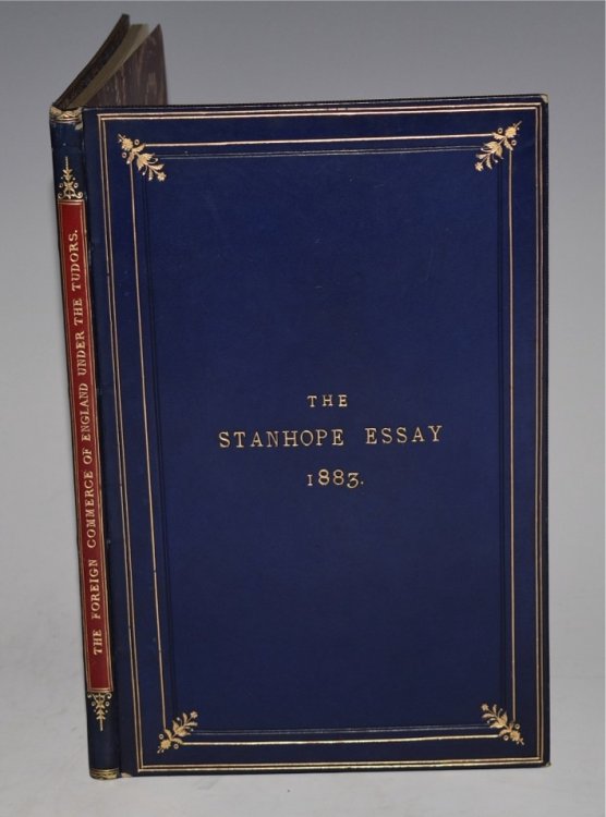 The Stanhope Essay for 1883. “The Foreign Commerce of England Under The Tudors.”