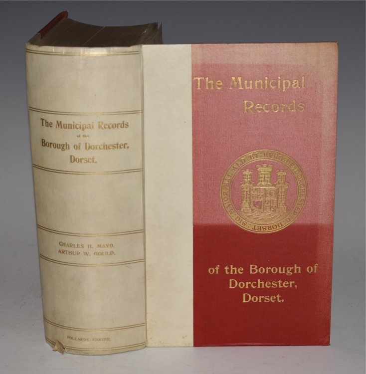 The Municipal Records of the Borough of Dorchester. Dorset. Issued to the Subscribers by C.H. Mayo and A.W .Gould.