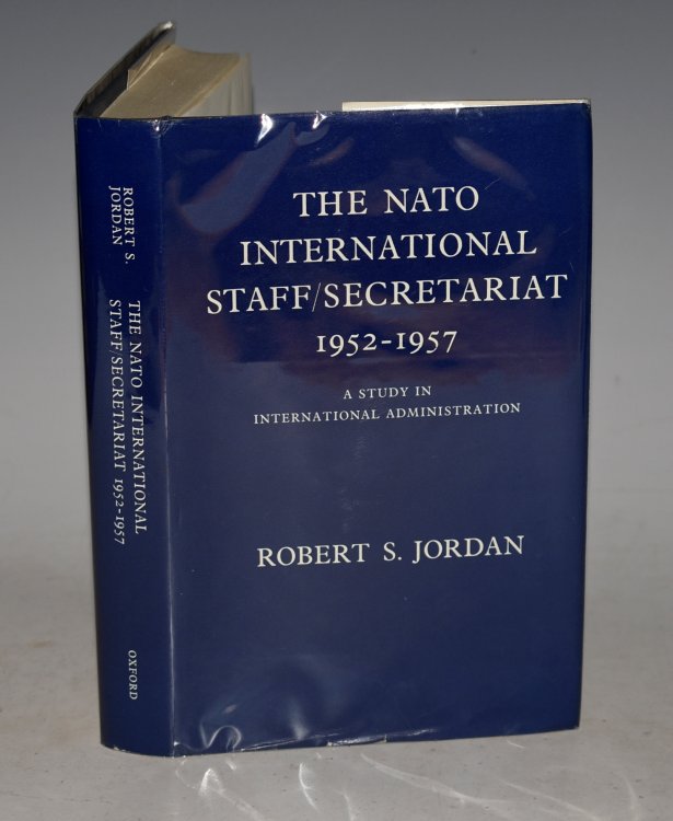 The NATO International Staff/Secretariat 1952-1957. A Study in International Administration. Signed copy.