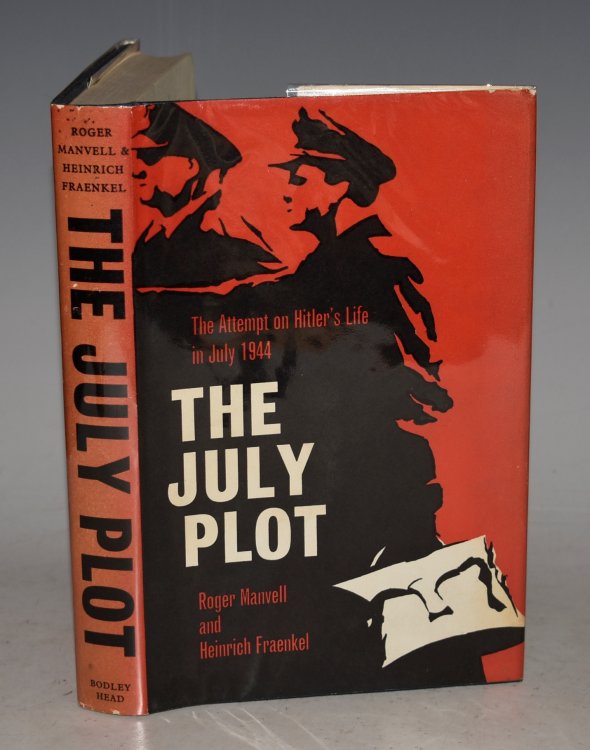 The July Plot The Attempt in 1944 on Hitler’s Life and the Men Behind it.