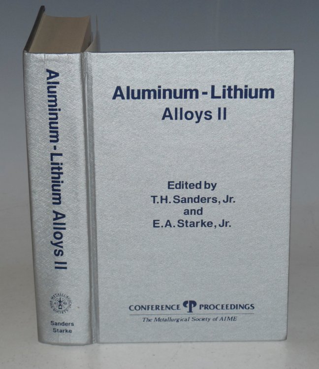 Aluminium-Lithium Alloys ll. Proceedings of the Second International Aluminium-Lithium Conference sponsored by the Non-Ferrous Metals Committee of The Metallurgical Society of AIME at Monterey, California, April 12-14, 1983.