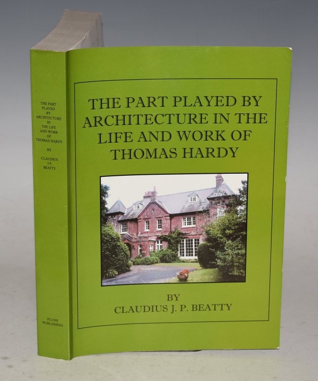 The Part Played by Architecture in the Life and Work of Thomas Hardy (With particular reference to the Novels.) Together with a Biography of ‘Thomas Hardy as an Architect.’