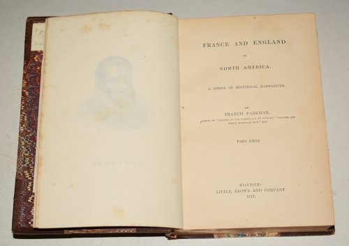 France And England In North America; A Series of Historical Narratives. In Three Volumes. Part 1: Pioneers of France In The New World. Part 2: The Jesuits In North America, Part 3: The Discovery of The Great West.