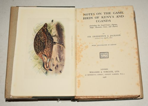Game Birds of Kenya & Uganda. (Including the Sand-Grouse, Pigeons, Snipe, Bustards, Geese, and Ducks). Fully Illustrated in Colour.
