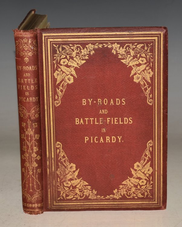 By-Roads And BAttle-Fields In Picardy: With Incidents and Gatherings by the War Between Ambleteuse and Ham: Including Agincourt and Crecy. With Illustrations.