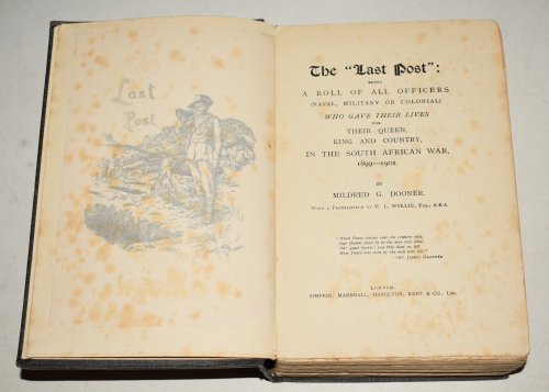 The “Last Post”: Being A Roll of All Officers (Naval, Military or Colonial) Who Gave Their Lives for Their Queen, King, and Country, in The South African War 1899-1902.
