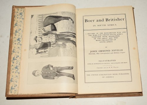 Boer and Britisher In South Africa A History of the Boer-British War and the Wars for United South Africa together with the biographies of the Great Men who made the history of South Africa. Illustrated with an abundance of original photographs and maps.
