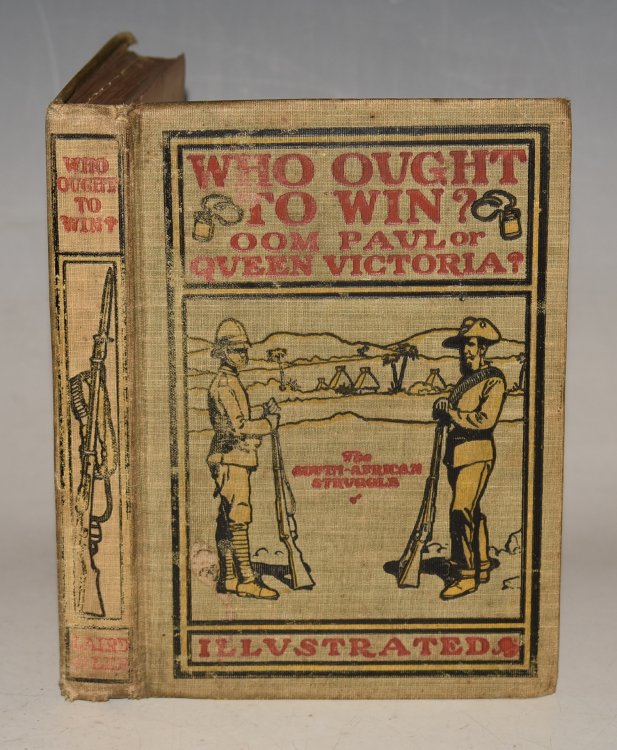 Who Ought To Win Oom Paul Or Queen Victoria A History of the Dutch-English Settlement in South Africa from its Origin to the Present Day. With Letters graphically describing the WonderfulBravery of the Boer and British Armies. Maps Portraits and Illustrations.